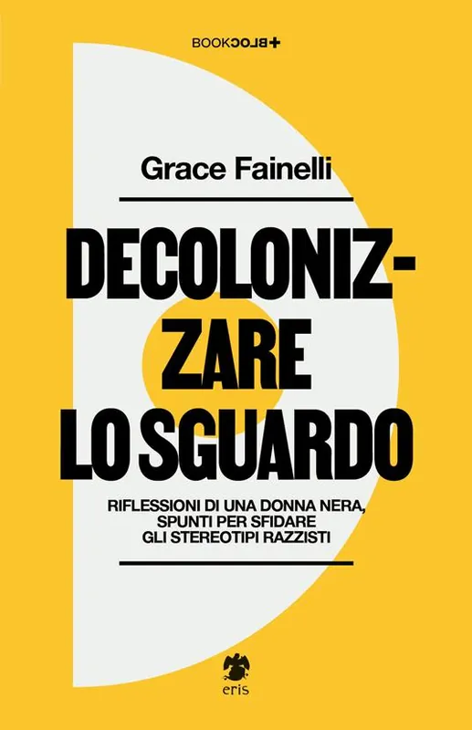 Decolonizzare lo sguardo. Riflessioni di una donna nera, spunti per sfidare gli stereotipi razzisti Novità