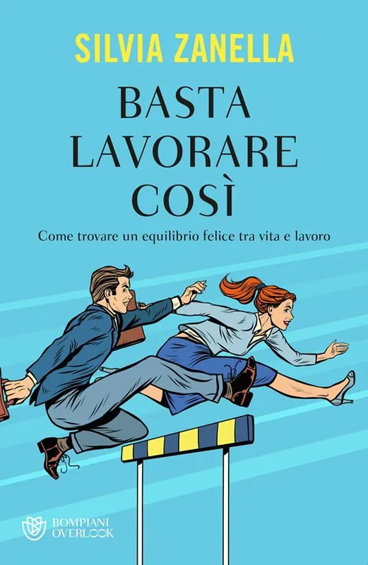 Basta lavorare così. Come trovare un equilibrio felice tra vita e lavoro Promo Stagionale