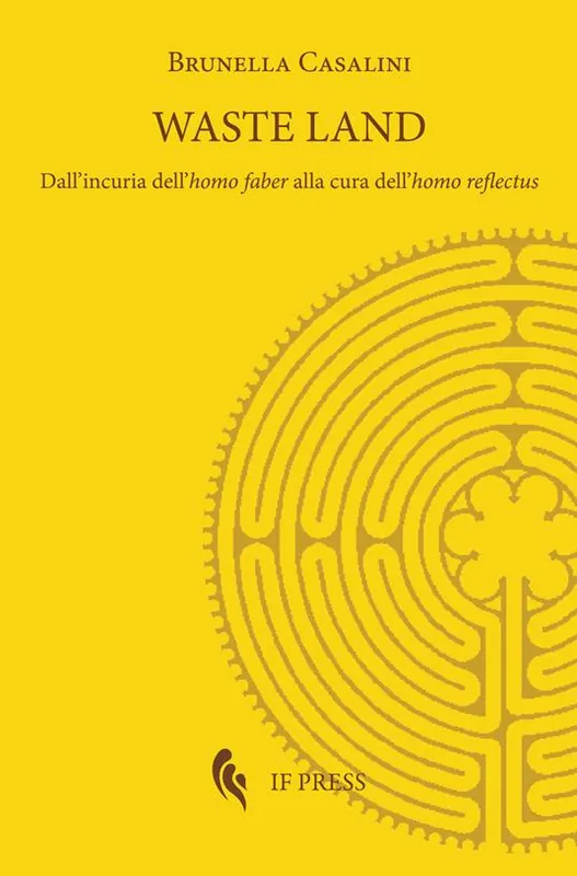 Waste land. Dall‘incuria dell‘homo faber alla cura dell‘homo reflectus Reso Gratuito