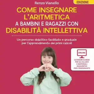 Come insegnare l‘aritmetica a bambini e ragazzi con disabilità intellettiva. Un percorso didattico facilitato e graduale per l’apprendimento dei primi calcoli. Nuova ediz. Con schede per gli allievi e materiale per l‘insegnante Affare