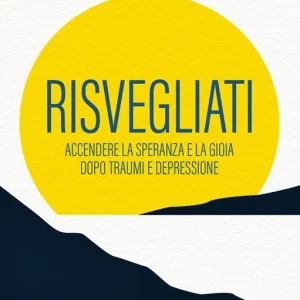 Subito Disponibile Risvegliati. Accendere la speranza e la gioia dopo traumi e depressione