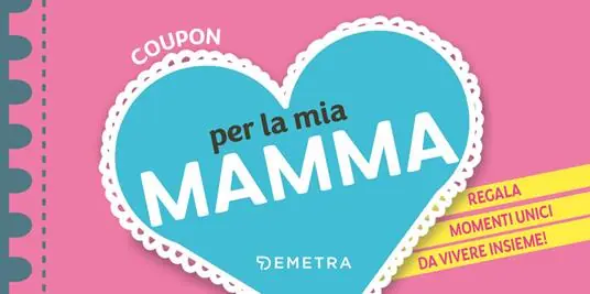 Coupon per la mia mamma. Regala momenti unici da vivere insieme! Promo Stagionale