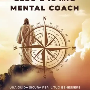 Gesù è il mio mental coach. Una guida sicura per il tuo benessere fisico e spirituale Novità