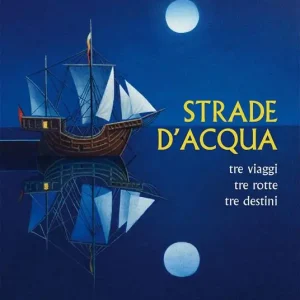 Strade d‘acqua. Tre viaggi, tre rotte, tre destini Professionale
