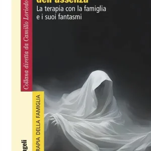 Affare La presenza dell‘assenza. La terapia con la famiglia e i suoi fantasmi