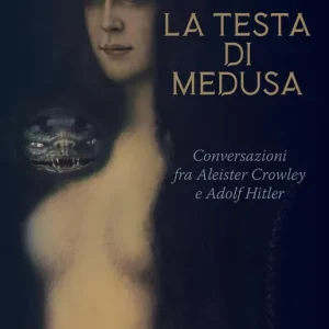 La testa di Medusa. Conversazioni fra Aleister Crowley e Adolf Hitler Prezzo Di Fabbrica