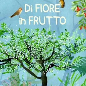 Di fiore in frutto. Ediz. illustrata Promo Stagionale