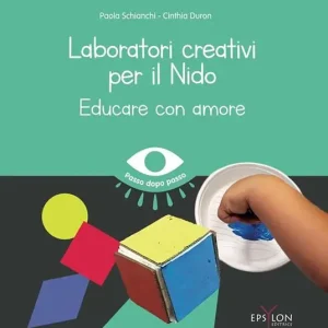 Laboratori creativi per il nido. Educare con amore Quantità Limitata