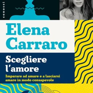 Scegliere l‘amore. Imparare ad amare e a lasciarsi amare in modo consapevole Offerta Speciale