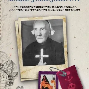 Marie-Julie Jahenny. Una veggente bretone tra apparizioni del Cielo e rivelazioni sulla fine dei tempi Offerta Lampo