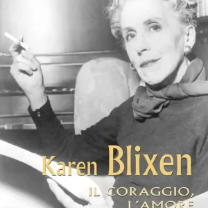 Ultimissimo Modello Karen Blixen. Il coraggio, l’amore e l’ironia