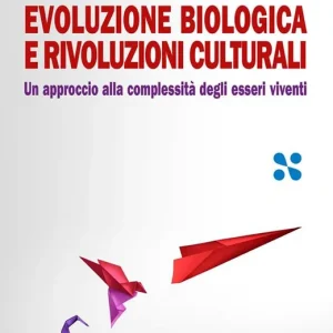 Evoluzione biologica e rivoluzioni culturali. Un approccio alla complessità dei sistemi viventi Affare