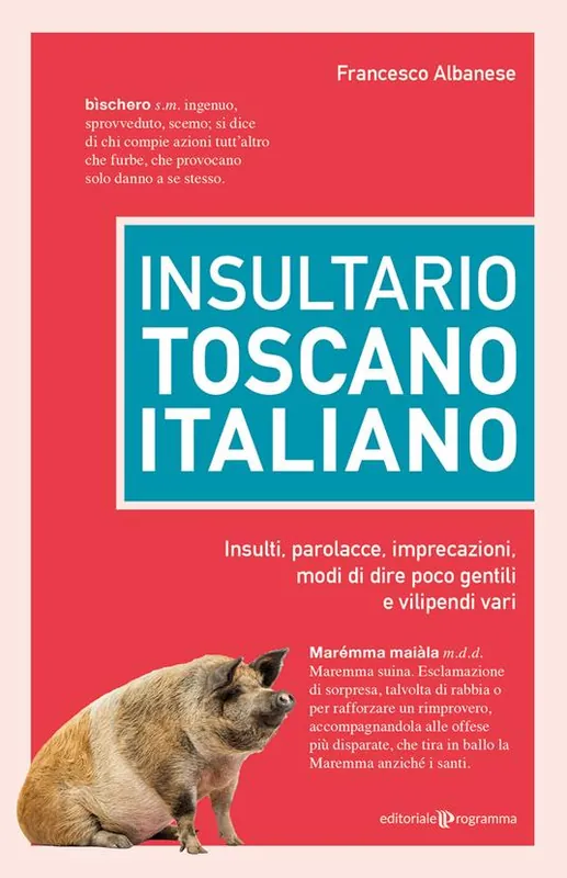 Insultario toscano-italiano. Insulti, parolacce, imprecazioni, modi di dire poco gentili e vilipendi vari Promo Stagionale