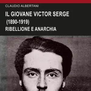 Il giovane Victor Serge. Ribellione e anarchia (1890-1919) Must-Have