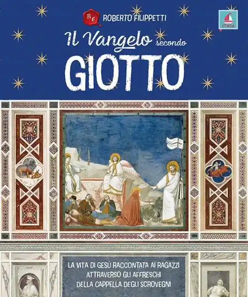 Solo Oggi Il vangelo secondo Giotto. La vita di Gesù raccontata ai ragazzi attraverso gli affreschi della Cappella degli Scrovegni