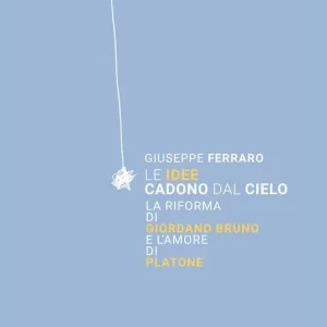 Professionale Le idee cadono dal cielo. La Riforma di Giordano Bruno e l’Amore di Platone
