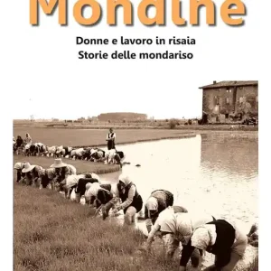Mondine. Donne e lavoro in risaia. Storie delle mondariso Miglior Prezzo