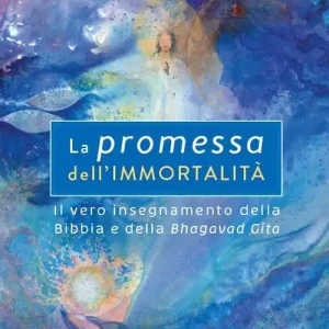 La promessa dell‘immortalità. Il vero insegnamento della Bibbia e della Bhagavad Gita. Nuova ediz. Saldi