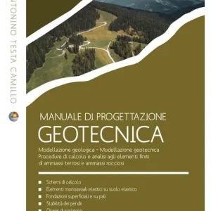 Manuale di progettazione geotecnica. Modellazione geologica. Modellazione geotecnica. Procedure di calcolo e analisi agli elementi finiti di ammassi terrosi e ammassi rocciosi Prezzo Scontato