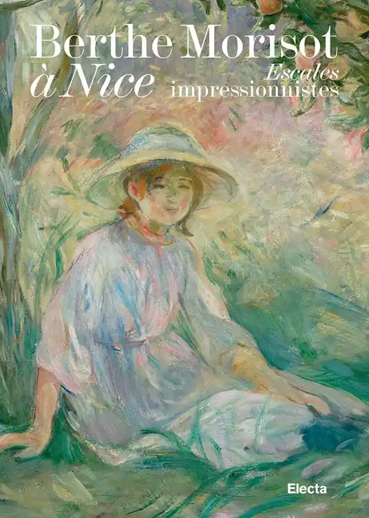 Berthe Morisot à Nice. Escales impressionnistes. Ediz. a colori Esclusivo