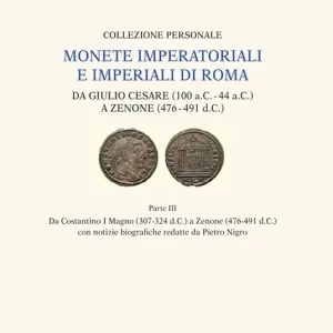 Direttamente Dal Produttore Monete imperatoriali e imperiali di Roma. Da Giulio Cesare (100 a.C.-44 a.C.) a Zenone ( 476-491 d.C.). Vol. 3 Da Costantino I Magno (307-342 c.C.) a Zenone (476-491 d. C.) con notizie biografiche redatte da Pietro Nigro