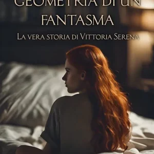 Consegna Rapida Geometria di un fantasma. La vera storia di Vittoria Serena