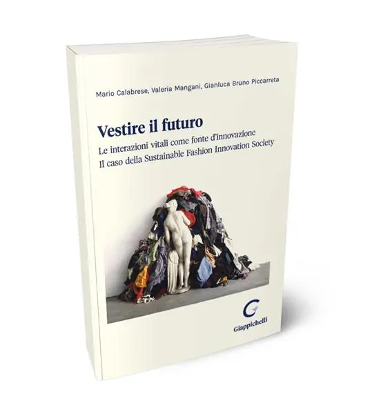 Vestire il futuro. Le interazioni vitali come fonte d‘innovazione. Il caso della Sustainable Fashion Innovation Society Affare