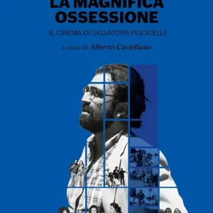 La magnifica ossessione. Il cinema di Salvatore Piscicelli Quantità Limitata