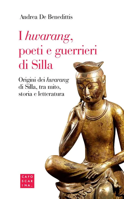 I «hwarang», poeti e guerrieri di Silla. Origini dei «hwarang» di Silla, tra mito, storia e letteratura Affare