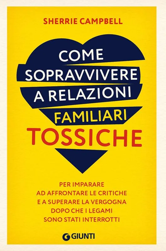 Prezzo Ridotto Come sopravvivere a relazioni familiari tossiche. Per imparare ad affrontare le critiche e a superare la vergogna dopo che i legami sono stati interrotti