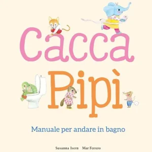 Cacca. Pipì. Manuale per andare in bagno. Ediz. illustrata Bestseller