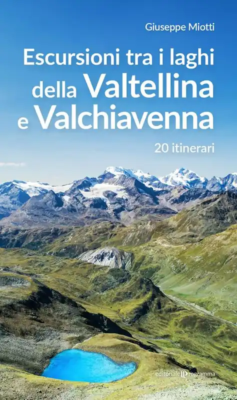 Escursioni tra i laghi della Valtellina e Valchiavenna. 20 itinerari Saldi