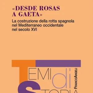«Desde Rosas a Gaeta». La costruzione della rotta spagnola nel Mediterraneo occidentale nel secolo XVI Prezzo Scontato