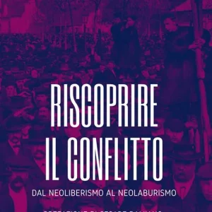 Vendita Finale Riscoprire il conflitto. Dal neoliberismo al neolaburismo