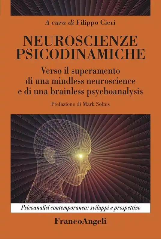 Neuroscienze psicodinamiche. Verso il superamento di una mindless neuroscience e di una brainless psychoanalysis Prezzo Conveniente