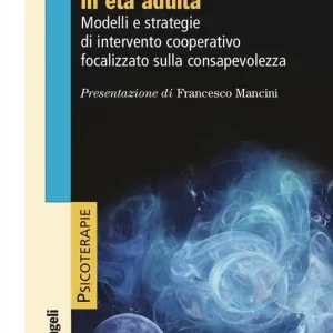 Autismo e psicoterapia in età adulta. Modelli e strategie di intervento cooperativo e focalizzato sulla consapevolezza Promozione Esclusiva