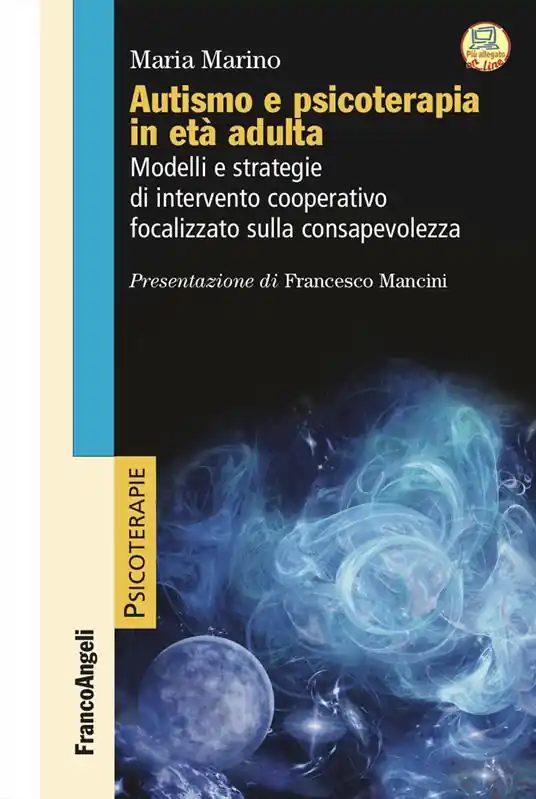Autismo e psicoterapia in età adulta. Modelli e strategie di intervento cooperativo e focalizzato sulla consapevolezza Promozione Esclusiva