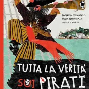 Bestseller Tutta la verità sui pirati. Ediz. illustrata