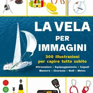 Miglior Prezzo La vela per immagini. 300 illustrazioni per capire tutto subito. Attrezzatura. Equipaggiamento. Segnali. Manovre. Sicurezza. Nodi. Meteo. Ediz. a colori