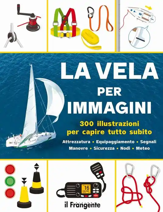 Miglior Prezzo La vela per immagini. 300 illustrazioni per capire tutto subito. Attrezzatura. Equipaggiamento. Segnali. Manovre. Sicurezza. Nodi. Meteo. Ediz. a colori