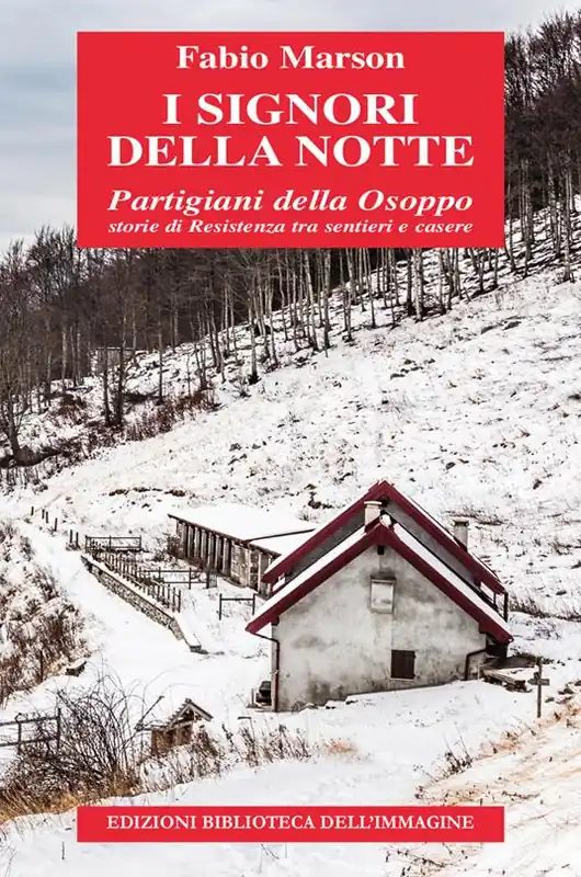 I signori della notte. Partigiani della Osoppo. Storie di Resistenza tra sentieri e casere Soddisfatti O Rimborsati
