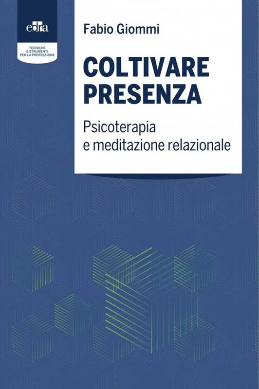 Coltivare presenza. Psicoterapia e meditazione relazionale Reso Gratuito