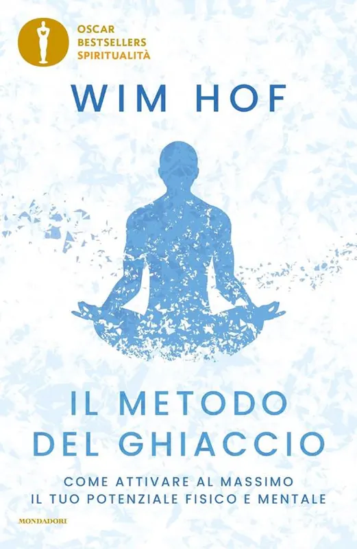 Il metodo del ghiaccio. Come attivare al massimo il tuo potenziale fisico e mentale Bestseller