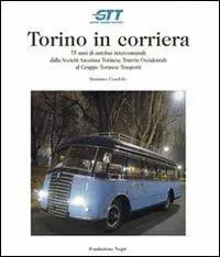 Torino in corriera. 75 anni di autobus intercomunali dalla Società Anonima Torinese Tranvie Occidentali al Gruppo Torinese Trasporti. Ediz. illustrata Esclusivo