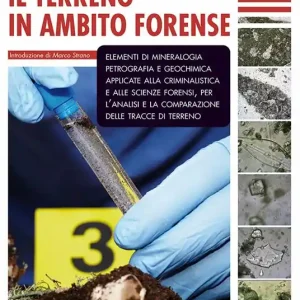 Offerta Il terreno in ambito forense. Elementi di mineralogia petrografia e geochimica applicate alla criminalistica e alle scienze forensi, per l‘analisi e la comparazione delle tracce di terreno