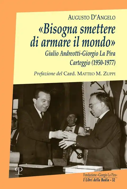 Spedizione Espresso «Bisogna smettere di armare il mondo». Giulio Andreotti-Giorgio La Pira. Carteggio (1950-1977)
