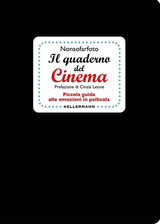Il quaderno del cinema. Piccola guida alle emozioni in pellicola Must-Have