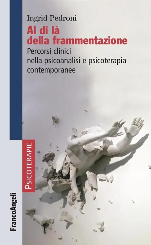 Affare Al di là della frammentazione. Percorsi clinici nella psicoanalisi e psicoterapia contemporanee