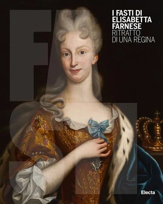 Prezzo Ridotto I Fasti di Elisabetta Farnese. Ritratto di una regina. Ediz. illustrata