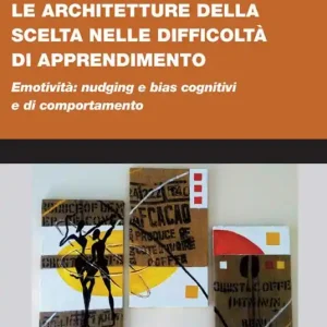 Popolare Le architetture della scelta nelle difficoltà di apprendimento. «Nudging» e «bias» cognitivi e di comportamento